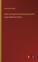 Cases of Dropsical Ovaria Removed By the Large Abdominal Section