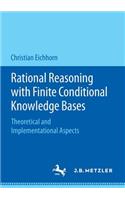 Rational Reasoning with Finite Conditional Knowledge Bases: Theoretical and Implementational Aspects