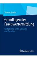 Grundlagen Der Praxiswertermittlung: Leitfaden Für Ärzte, Zahnärzte Und Gutachter