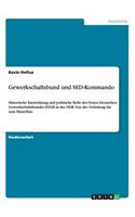 Gewerkschaftsbund und SED-Kommando: Historische Entwicklung und politische Rolle des Freien Deutschen Gewerkschaftsbundes FDGB in der DDR. Von der Gründung bis zum Mauerbau