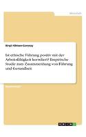 Ist ethische Führung positiv mit der Arbeitsfähigkeit korreliert? Empirische Studie zum Zusammenhang von Führung und Gesundheit