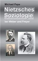 Nietzsches Soziologie: bei Weber und Freyer