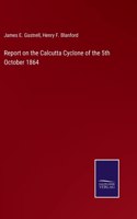 Report on the Calcutta Cyclone of the 5th October 1864
