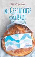 Die Geschichte vom Brot: Roman
