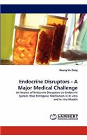Endocrine Disruptors - A Major Medical Challenge