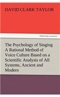 Psychology of Singing a Rational Method of Voice Culture Based on a Scientific Analysis of All Systems, Ancient and Modern