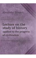 Lecture on the Study of History Applied to the Progress of Civilization