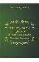An Essay on the Influence of Welsh Tradition Upon European Literature