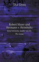 Robert Mayer Und Hermann V. Helmholtz Eine Kritische Studie Von Dr. Th. Gross