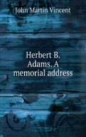 Herbert B. Adams. A memorial address