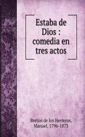 ESTABA DE DIOS COMEDIA EN TRES ACTOS