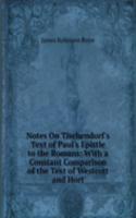 Notes On Tischendorf's Text of Paul's Epistle to the Romans: With a Constant Comparison of the Text of Westcott and Hort