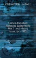 city in transition: Richmond during World War II : oral history transcript / 1992