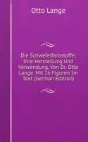 Die Schwefelfarbstoffe; Ihre Herstellung Und Verwendung, Von Dr. Otto Lange, Mit 26 Figuren Im Text (German Edition)