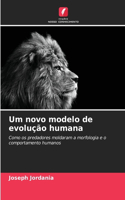 Um novo modelo de evolução humana