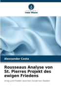 Rousseaus Analyse von St. Pierres Projekt des ewigen Friedens