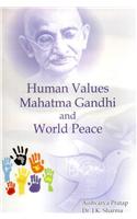 Human Values Mahatma Gandhi And World Peace
