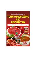Modern Technology of Tomato Processing and Dehydration (Ketchup, Juice, Paste, Puree, Soup and Drying)