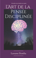 L'Art de la Pensée Disciplinée: Prendre Son Destin en Main