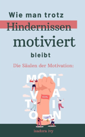 Säulen der Motivation: Wie man trotz Hindernissen motiviert bleibt