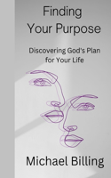 Finding Your Purpose: Discovering God's Plan for Your Life