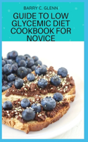 Guide to Low Glycemic Diet Cookbook For Novice: Low glycemic index diet is likely to be beneficial in a number of ways, some you might not even expect.