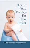 How To Potty Training For Your Infant