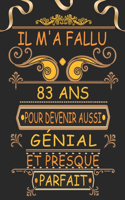 Il m'a Fallu 83 Ans pour Devenir Aussi Génial et Presque Parfait: Joyeux 83 Anniversaire Cadeau Original pour Homme et Femme