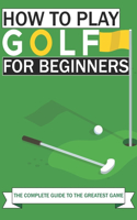 How to Play Golf For Beginners
