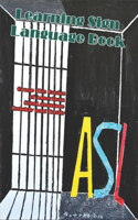 Learning Sign Language Book_ Grasp The Basics Of American Sign Language Quickly And Easily