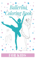 Ballerina Coloring Book For Kids: Dancers Coloring book for Toddlers, Little Girls, Preschoolers, Children Ages 2-8