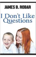 I Don't Like Questions