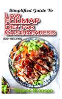 Simplified Guide To Low FODMAP Diet for Gastroparesis: 70+ Homemade recipes to control and prevent gastroparesis! Strictly Low Fat, Low Carb and Vegan Diet Cookbook!