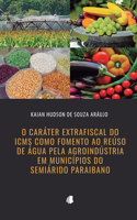 O Caráter Extrafiscal do ICMS como Fomento ao Reúso de Água pela Agroindústria em Municípios do Semiárido Paraibano