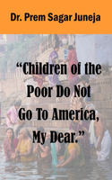Children of the Poor Do Not Go to America, My Dear.