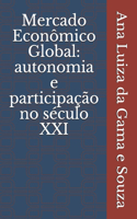 Mercado Econômico Global: Autonomia e participação no século XXI