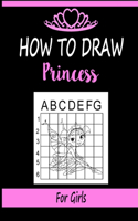 How to draw Princess for Girls: Learn how to draw using the easy grid method, great art gift your children and teens, boys and girls