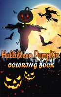 Halloween Pumpkin Coloring Book: The Best Collection of Coloring Pages With Cute Spooky Scary Things Such as Jack-o-lanterns, Ghosts, Witches!