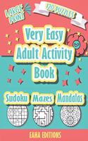 Very Easy Adult Activity Book - Large Print - 120 Puzzles - Sudoku Mazes Mandalas - Eaha Editions