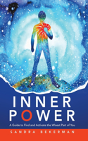 Inner Power: A Guide to Find and Activate the Wisest Part of You