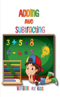 Adding and Subtracting Workbook for Kids: Kindergarden Math Facts with Addition and Subtraction Homeschool Exercise for Grades 1-3 & Preschoolers
