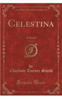 Celestina, Vol. 2 of 4: A Novel (Classic Reprint)
