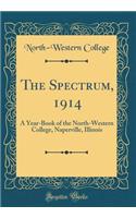 The Spectrum, 1914: A Year-Book of the North-Western College, Naperville, Illinois (Classic Reprint)