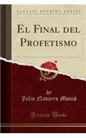 El Final del Profetismo (Classic Reprint)