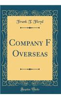 Company F Overseas (Classic Reprint)