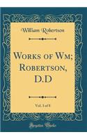 Works of Wm; Robertson, D.D, Vol. 3 of 8 (Classic Reprint)