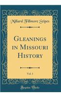 Gleanings in Missouri History, Vol. 1 (Classic Reprint)