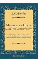 Memorial of Henry Sanford Gansevoort: Captain Fifth Artillery, and Lieutenant-Colonel by Brevet, U. S. A.; Colonel Thirteenth New York State Volunteer Cavalry, and Brigadier-General of Volunteers by Brevet (Classic Reprint)