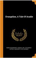 Evangeline, A Tale Of Acadie