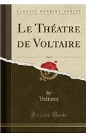 Le Théatre de Voltaire, Vol. 3 (Classic Reprint)